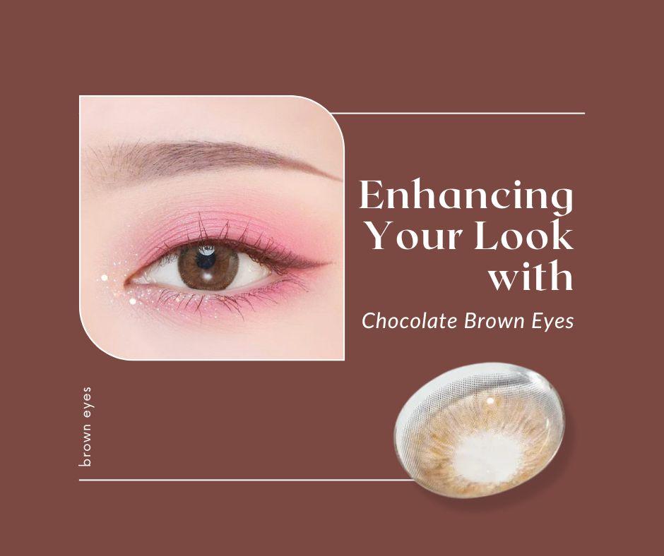 Enhancing Your Look with Chocolate Brown Eyes